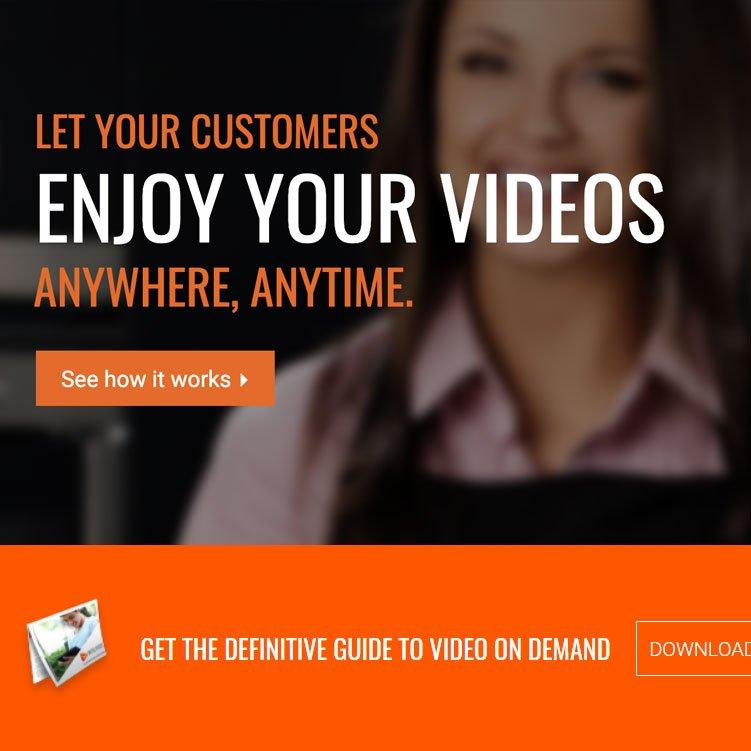 Let your customers enjoy your videos anywhere anytime